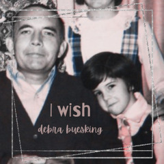 I Wish (Ft. Debra Buesking)