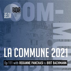 La Commune 2021 — with Roxanne Panchasi and Brit Bachmann