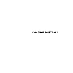 SWAGMOB DISSTRACK