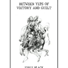 [Read] EPUB 📘 Between Yips of Victory and Guilt by  Eddie Black &  Filip Fric [EPUB