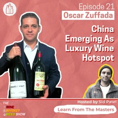 Episode 21 : China Emerging As Luxury Wine Hotspot - Oscar Zuffada