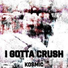 I Gotta Crush [FREE DL]