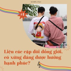 #1: Liệu các cặp đôi đồng giới có xứng đáng được hưởng hạnh phúc không?