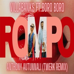 Villabanks Ft.BoroBoro - Rompo(Anthony Autunnali Twerk Remix)