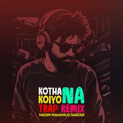 Kotha Koiyo Na Trap Remix