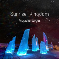 Sunrise Kingdom - Metzoke Dragot