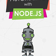 [VIEW] EBOOK 📋 Automating with Node.js by  Shaun Stone PDF EBOOK EPUB KINDLE