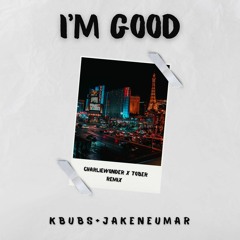 I'm Good (TOBER & CharlieWonder Remix) - Kbubs & Jake Neumar