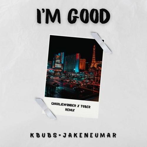 I'm Good (TOBER & CharlieWonder Remix) - Kbubs & Jake Neumar