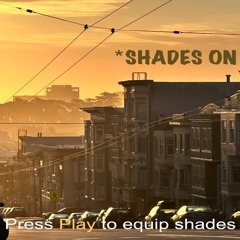 *Shades On