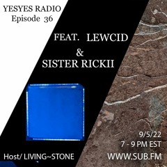 YESYES RADIO Episode 36 w/ Sister Rickii & Lewcid