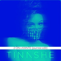 Tinashe - 2 ON x KANTE (journee edit)
