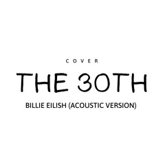 The 30th (Billie Eilish) Acoustic version