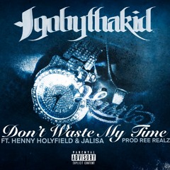 DON'T WASTE MY TIME FT. JALISA + HENNYHOLYFIELD (PROD REE REALZ)