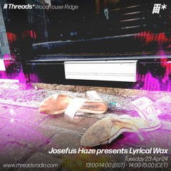 Josefus Haze (Lyrical Wax) - Threads Radio Show - 23/04/24