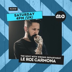 The Spot Show #001 -  Special Guest Mix Le Roi Carmona By Wrong Department