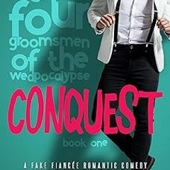 [Access] [PDF EBOOK EPUB KINDLE] Conquest: A fake fiancée romantic comedy (The Four Groomsmen o
