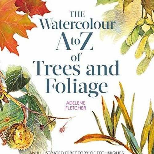 [FREE] PDF 💛 Kew: The Watercolour A to Z of Trees and Foliage: An illustrated direct