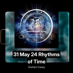 31 May 24 Rhythms of Time