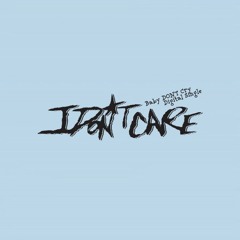 I DONT CARE - Baby DONT Cry