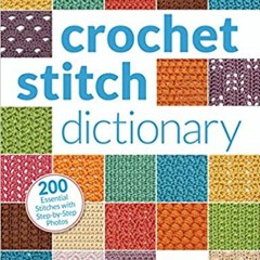 [^PDF]-Read Crochet Stitch Dictionary: 200 Essential Stitches with Step-by-Step Photos [PDFEPub]