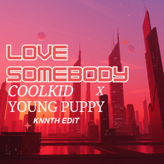 Love Somebody - CoolKid ft Young Puppy (knnth edit)
