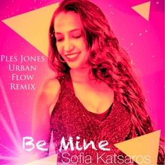 Sofia Katsaros & Ples Jones - Be Mine (Ples Jones Urban Flow Remix) #SofiaKatsaros