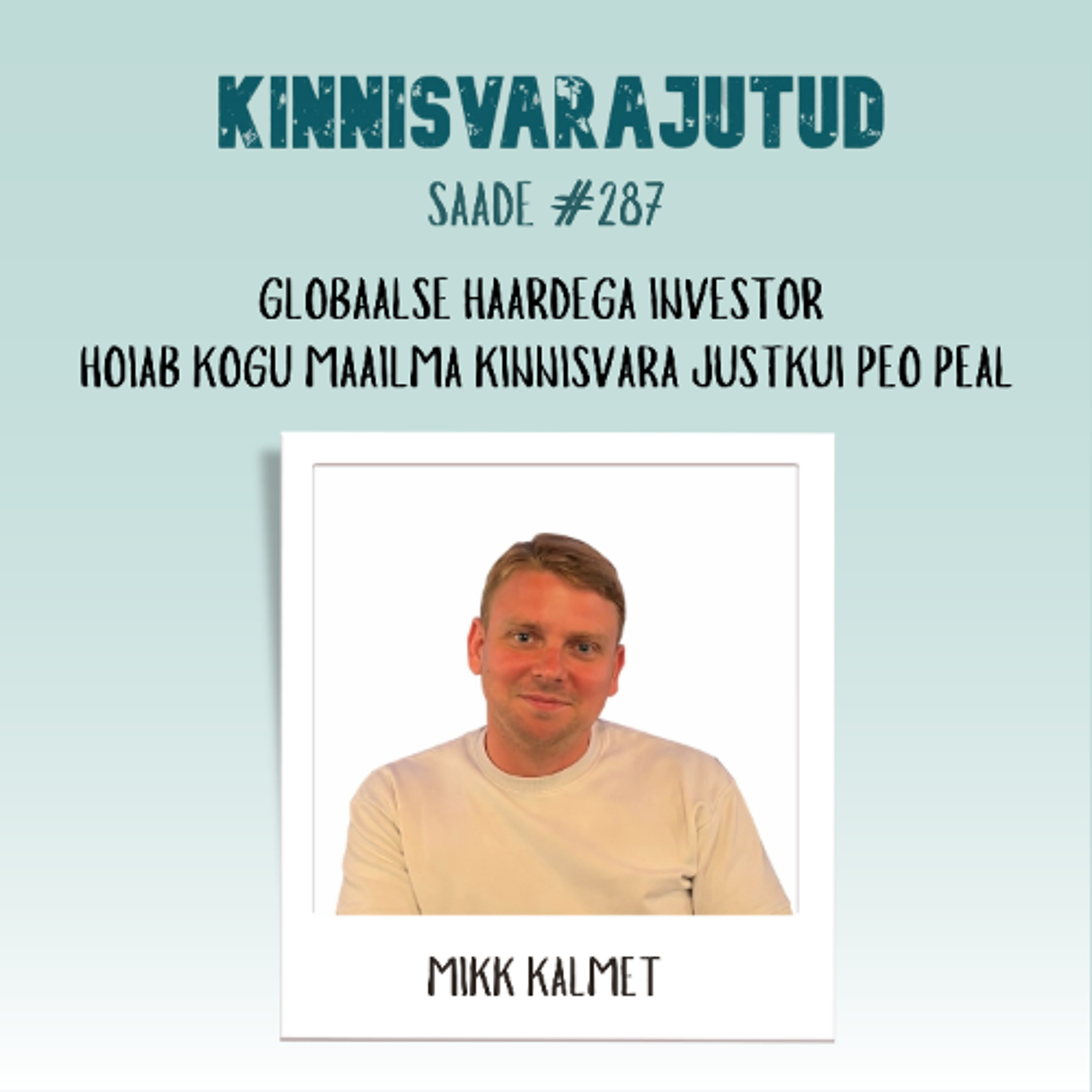 #287 | Globaalse haardega investor Mikk Kalmet hoiab kogu maailma kinnisvara justkui peo peal