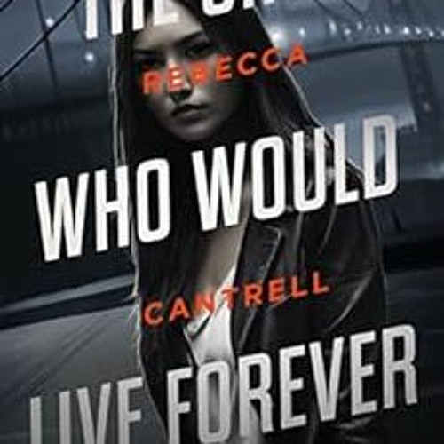 [VIEW] KINDLE 📖 The Girl Who Would Live Forever: An Ivy Corva Novel by Rebecca Cantr