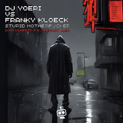 DJ Yoeri vs. Franky Kloeck – Stupid Motherfucker (Dustin Hertz & Blvckprint Edit)