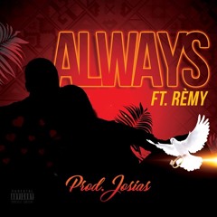 "Always ft. Remy" (Prod. by Josias)