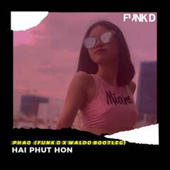 2 Phút Hơn - Phao (Funk D X Waldo Bootleg)