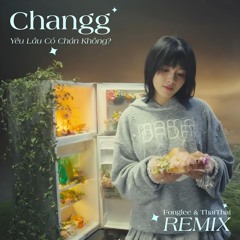 Changg - Yêu Lâu Có Chán Không? (Fonglee & ThaiThai Remix)