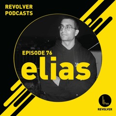 Revolver Podcasts: elias [Episode 76]