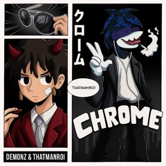 CHROME (with thatmanroi)