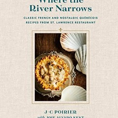 GET EBOOK 🎯 Where the River Narrows: Classic French & Nostalgic Québécois Recipes Fr