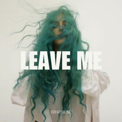 Fizh & Cyclone - Leave Me
