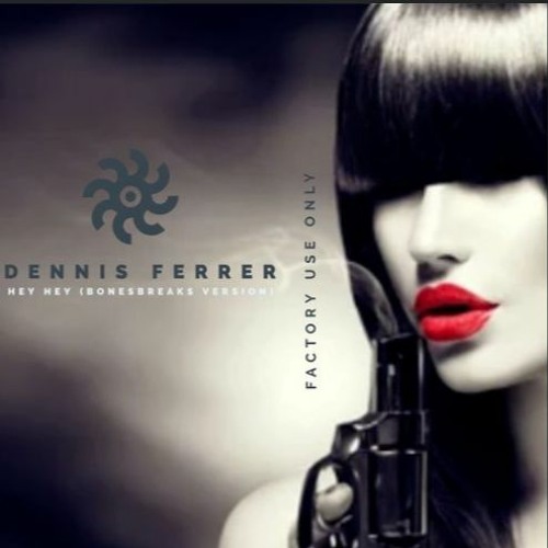 HEY HEY / DENNIS FERRER (BONESBREAKS)/ FACTORY EXCLUSIVE