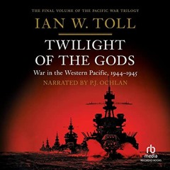 ❤️ Download Twilight of the Gods: War in the Western Pacific, 1944-1945 by  Ian Toll,P.J. Ochlan
