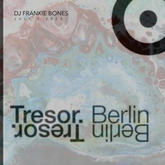 TRESOR.BERLIN / DJ FRANKIE BONES / JULY 1, 2022
