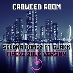 Crowded Room Selena Gomez & 6LACK – FirenZ Zouk Version