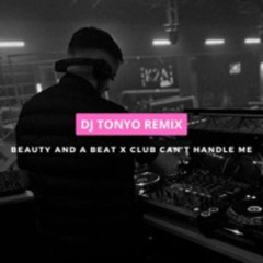 BEAUTY AND A BEAT x CLUB CAN'T HANDLE ME (DJ TONYO REMIX) *FILTERED*