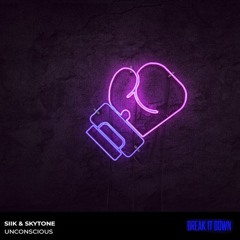 SIIK & Skytone - Unconscious (Break It Down)