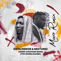 GOYA MENOR & NEKTUNEZ - AMENO (YOU WANNA BAMBA) (MEERO REMIX)