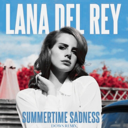 Stream Lana Del Rey - Summertime Sadness (Dows Remix) by DJ Dows | Listen  online for free on SoundCloud