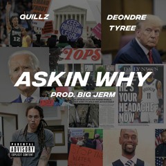 Askin Why feat. Quillz (Prod. Big Jerm)