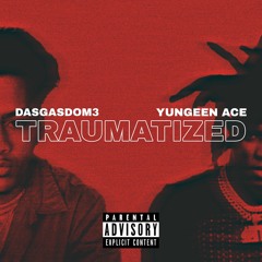 Traumatized Ft Yungeen Ace