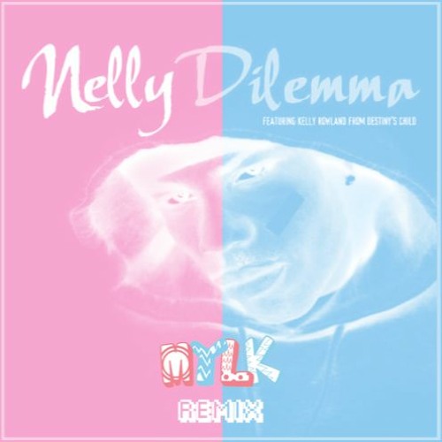 Stream Nelly Ft Kelly Rowland - Dilemma (MYLK Remix) by MYLK