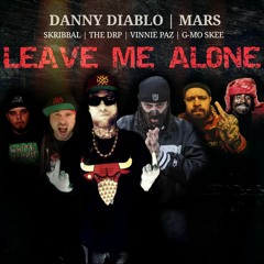 DannyDiablo & Mars - Leave Me Alone (feat. VINNIE PAZ, The DRP, Skribbal, G-Mo Skee)