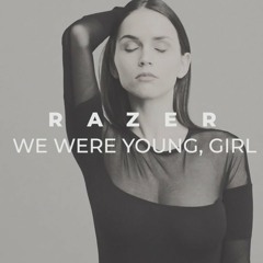 Razer - We Were Young, Girl